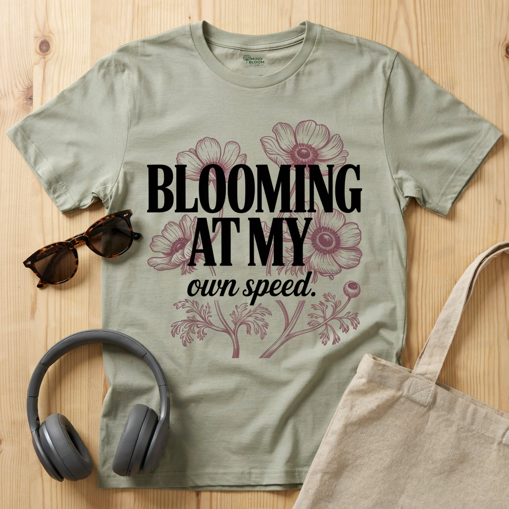 Blooming at my own speed T-Shirt