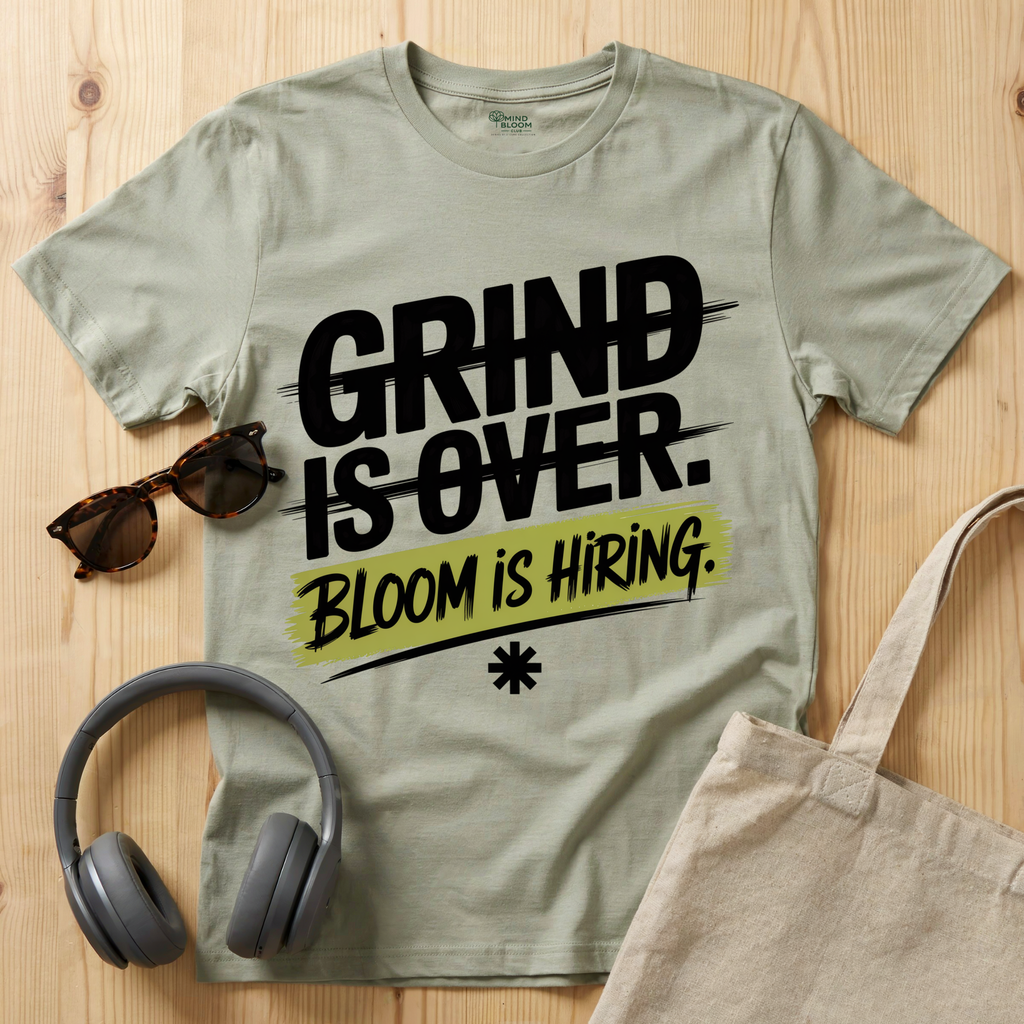 Grind is over. Bloom is hiring T-Shirt
