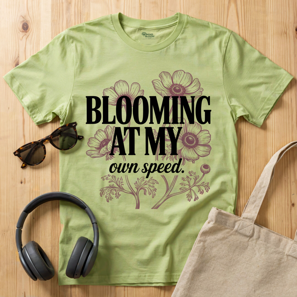 Blooming at my own speed T-Shirt