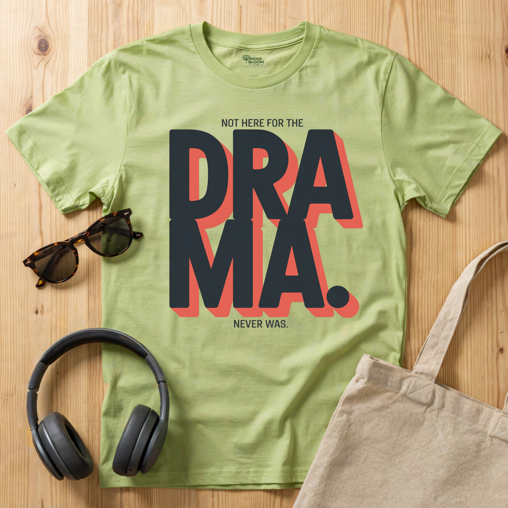 Not here for the Drama. Never was T-Shirt