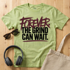 Forever. The Grind can wait T-Shirt
