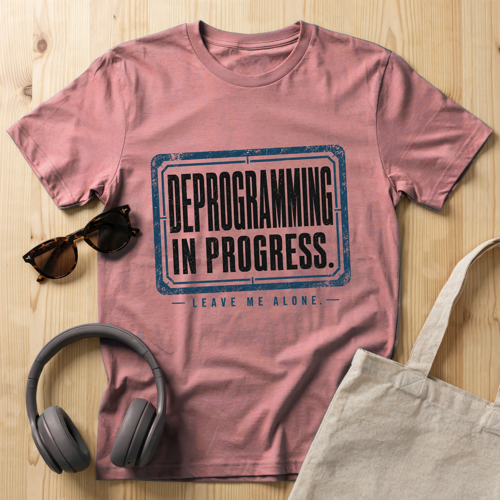 Deprogramming in progress. Leave me alone T-Shirt