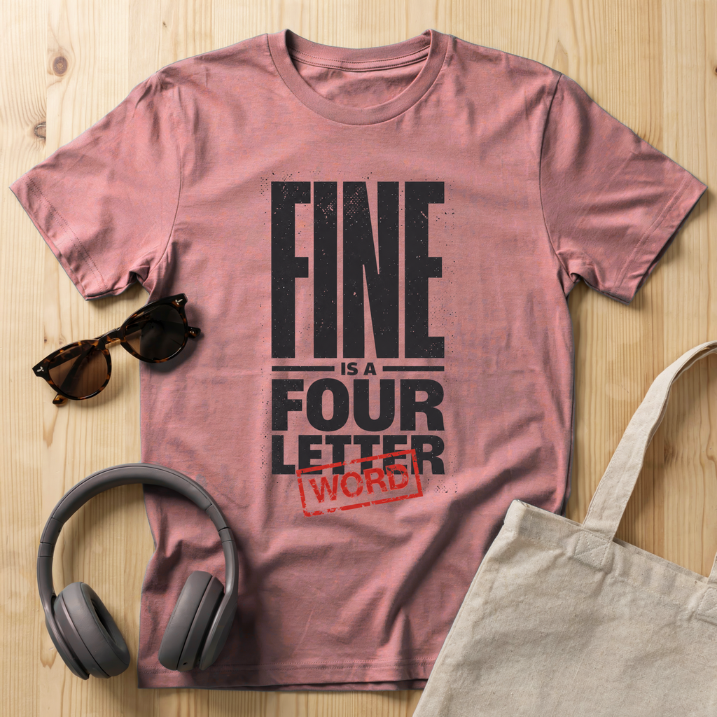Fine is a four letter word T-Shirt