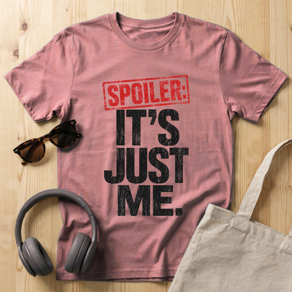 Spoiler: It's just me T-Shirt