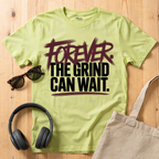 Forever. The Grind can wait T-Shirt
