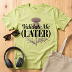 Validate me Later T-Shirt