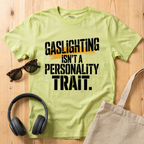 Gaslighting isn't a Personality Trait T-Shirt