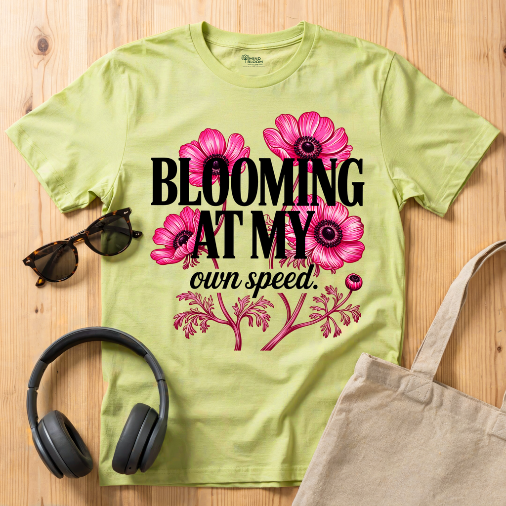 Blooming at my own speed T-Shirt