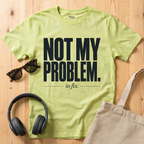 Not my problem to fix T-Shirt