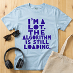 I'm a lot. The algorithm is still loading T-Shirt
