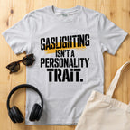 Gaslighting isn't a Personality Trait T-Shirt