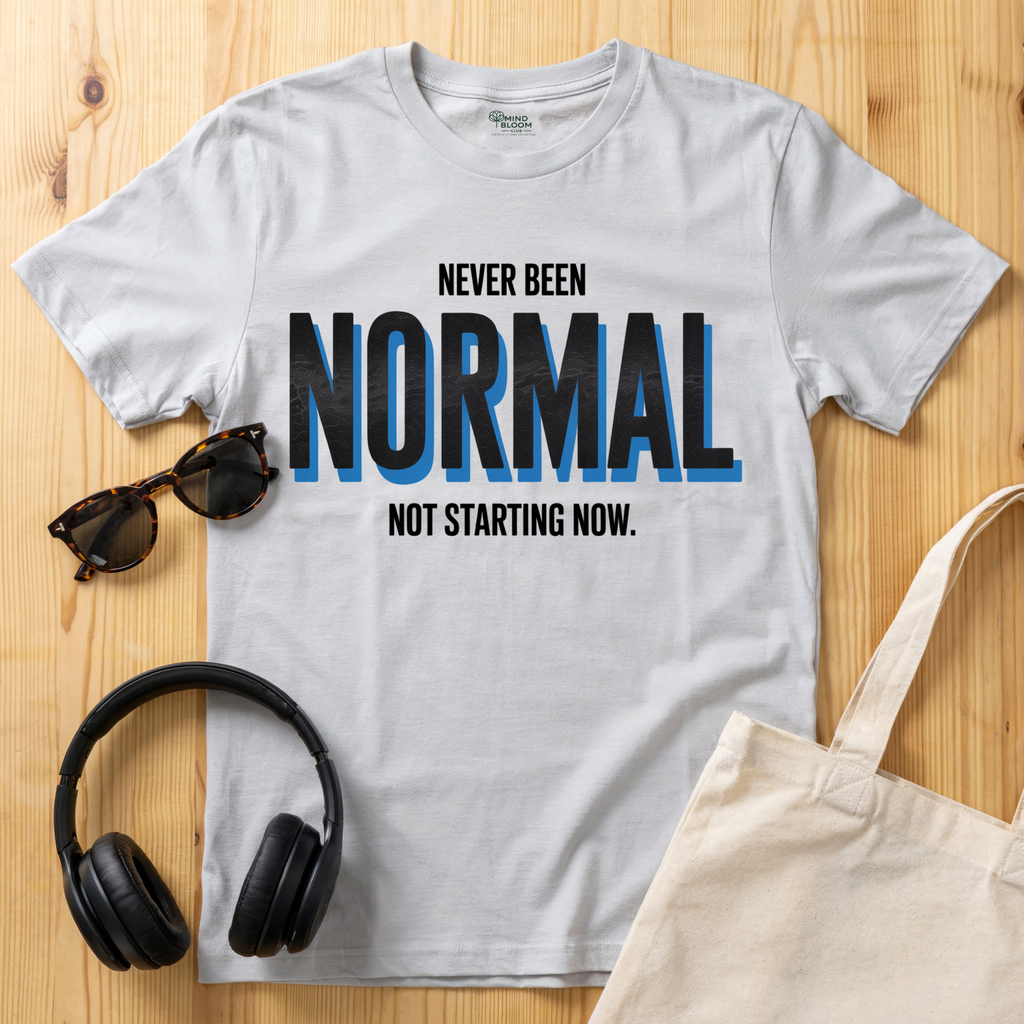 Never been Normal. Not starting now T-Shirt