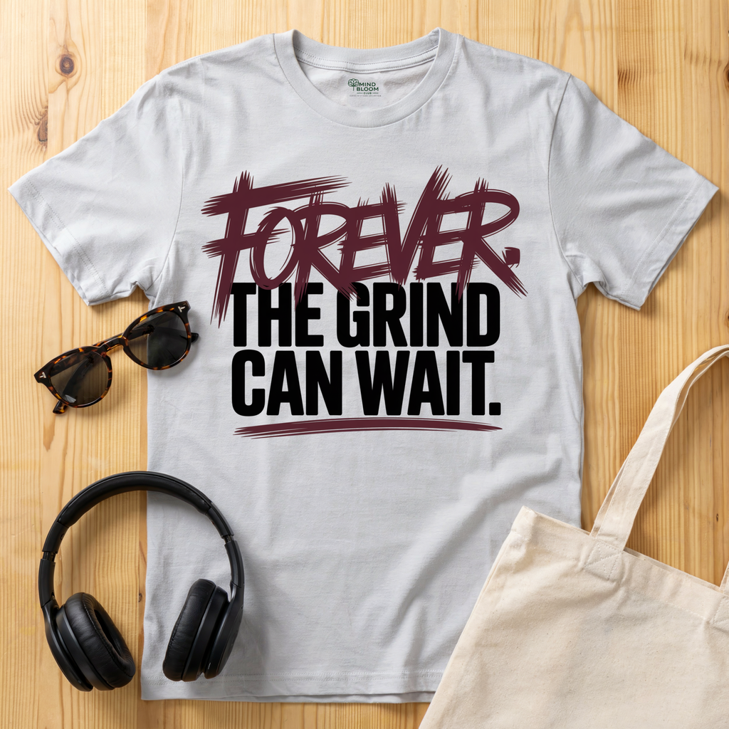 Forever. The Grind can wait T-Shirt