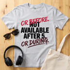Not available after 5 T-Shirt