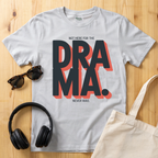 Not here for the Drama. Never was T-Shirt