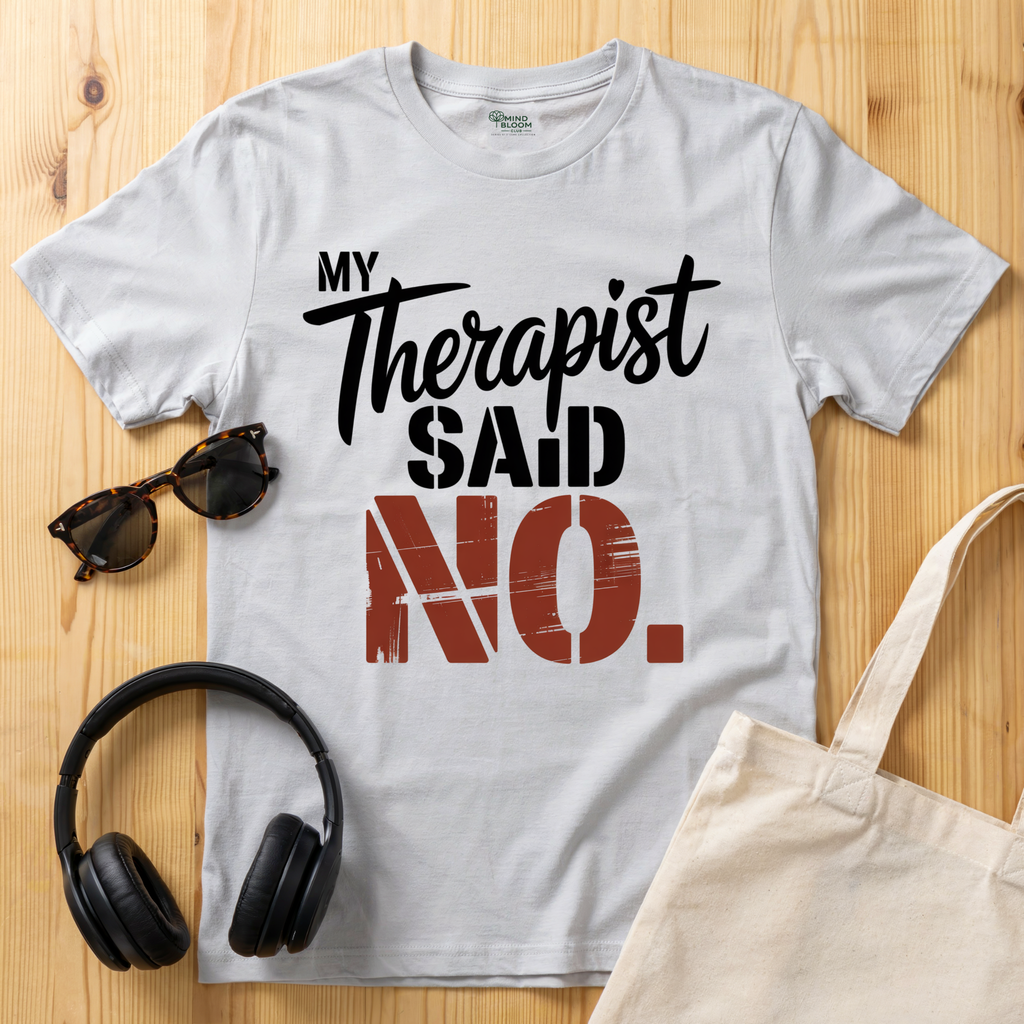 My Therapist said NO T-Shirt