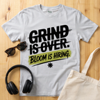 Grind is over. Bloom is hiring T-Shirt