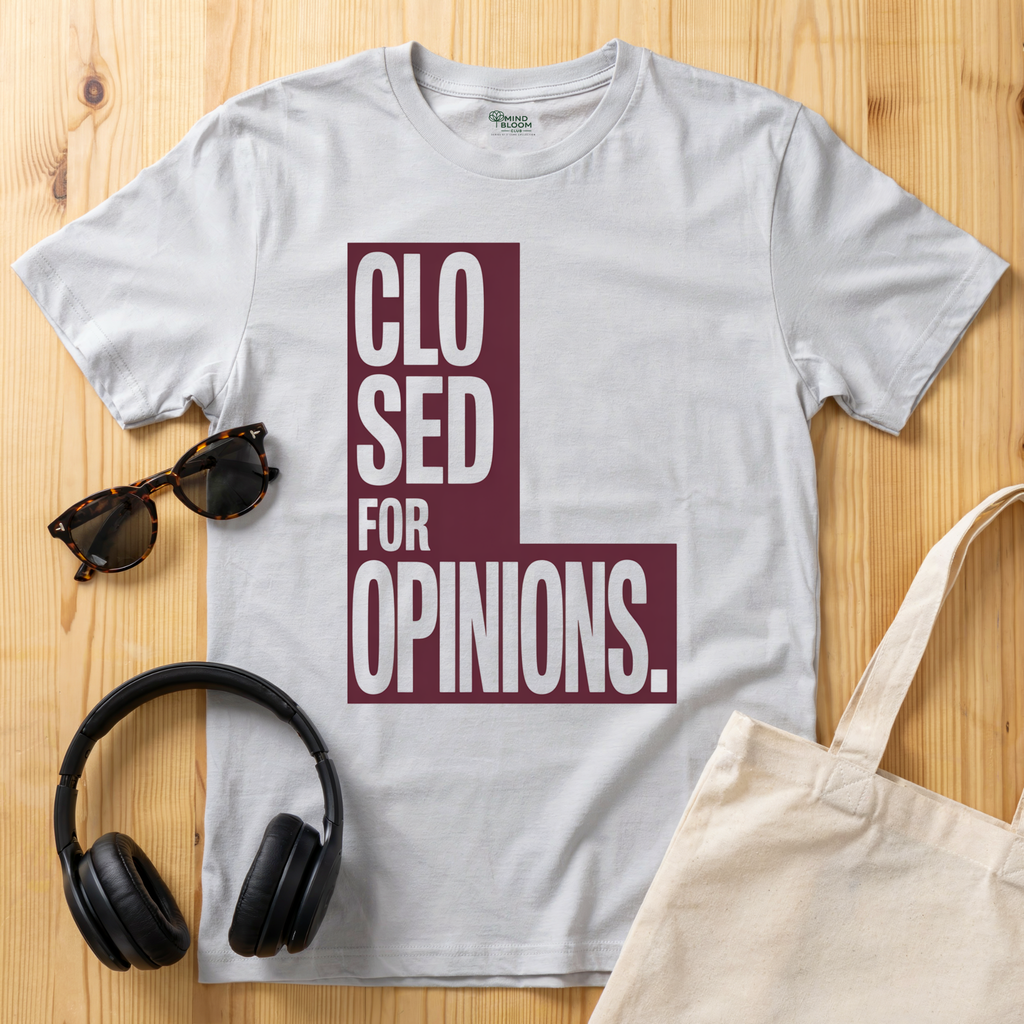 Closed for Opinions T-Shirt