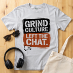 Grind Culture. Left the chat T-Shirt