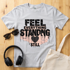 Feel everything, standing still T-Shirt