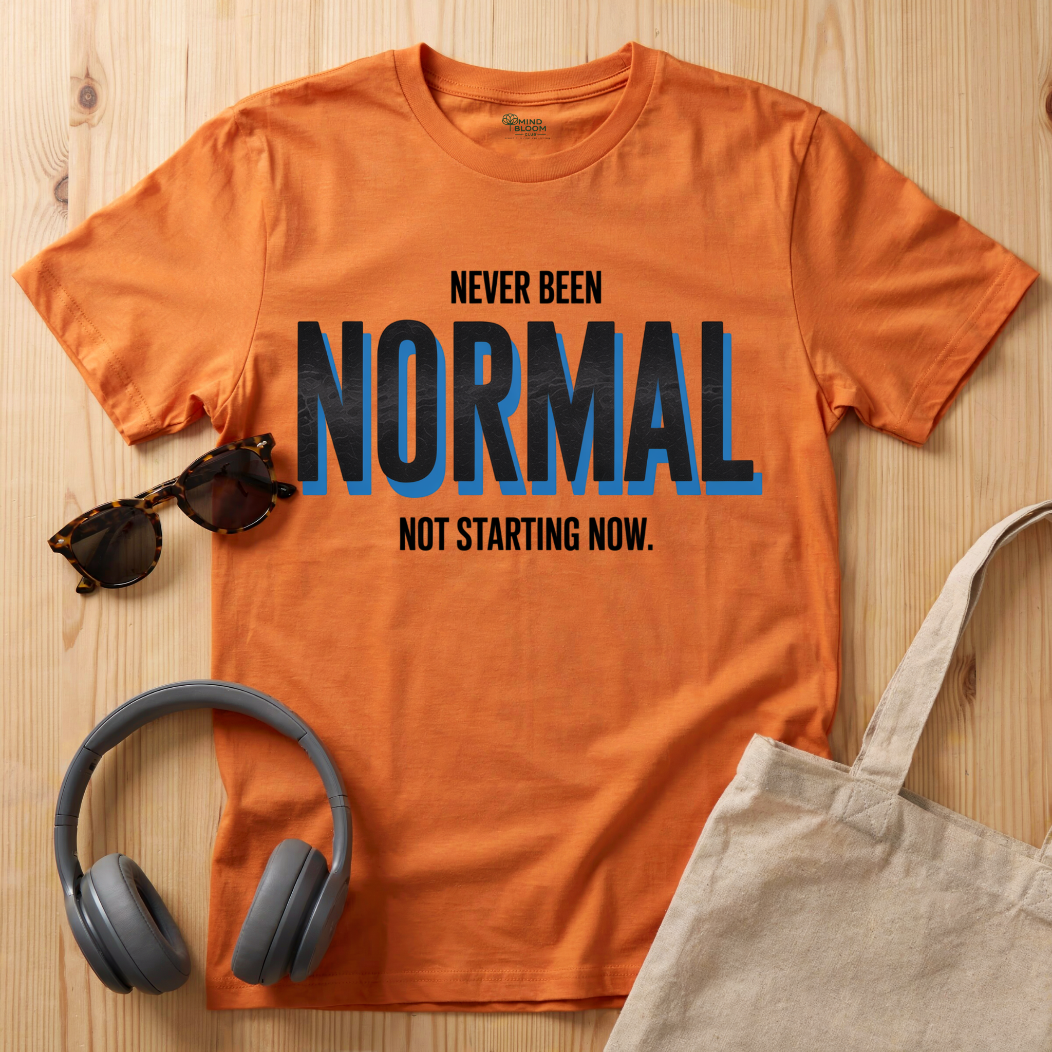 Never been Normal. Not starting now T-Shirt