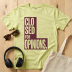 Closed for Opinions T-Shirt