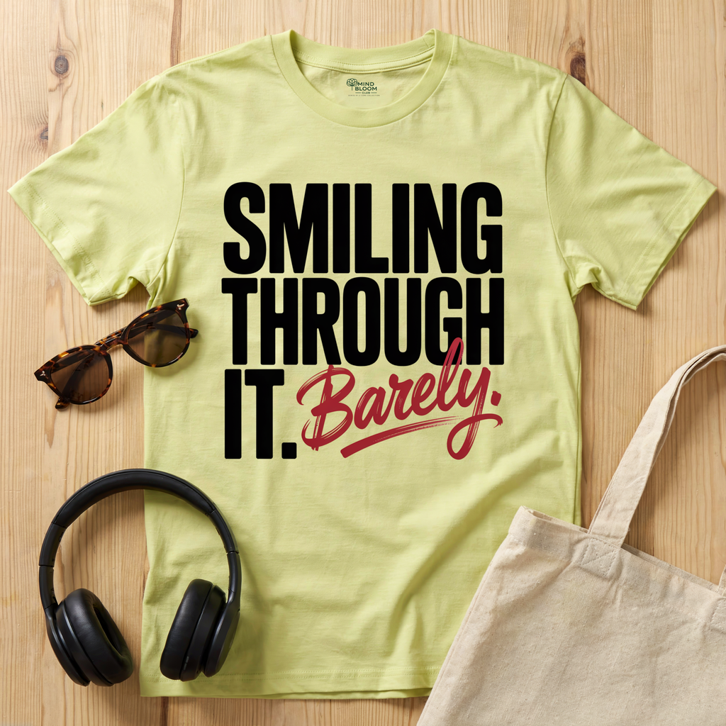 Smiling through it. Barely T-Shirt
