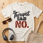 My Therapist said NO T-Shirt