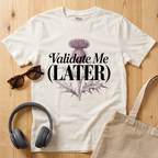 Validate me Later T-Shirt