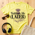 Validate me Later T-Shirt