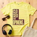 Closed for Opinions T-Shirt
