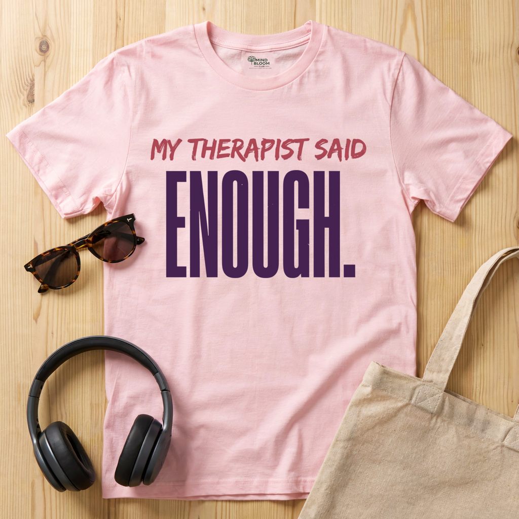 My Therapist said enough T-Shirt