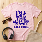 I'm a lot. The algorithm is still loading T-Shirt