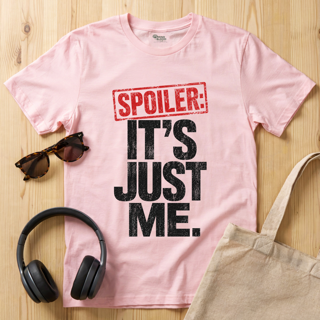 Spoiler: It's just me T-Shirt