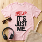 Spoiler: It's just me T-Shirt