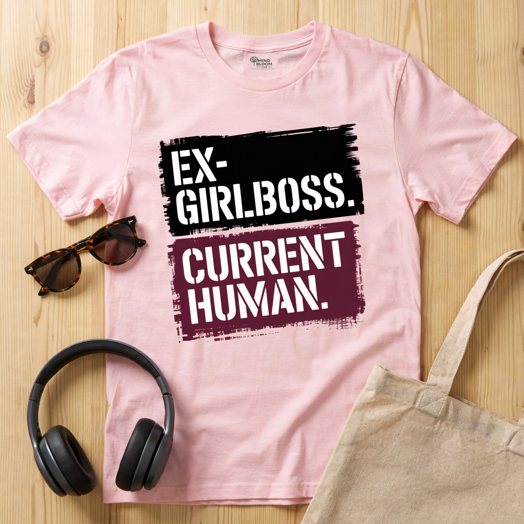 Ex Girlboss. Current Human. T-Shirt