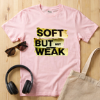 Soft but not Weak T-Shirt