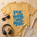 F*ck Normal I Want Magic T-Shirt