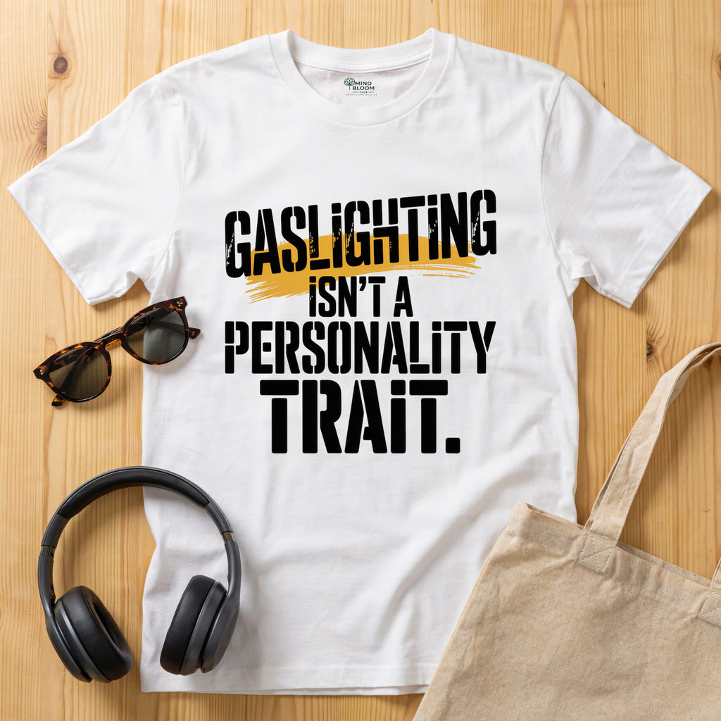 Gaslighting isn't a Personality Trait T-Shirt