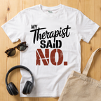 My Therapist said NO T-Shirt