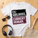 Ex Girlboss. Current Human. T-Shirt
