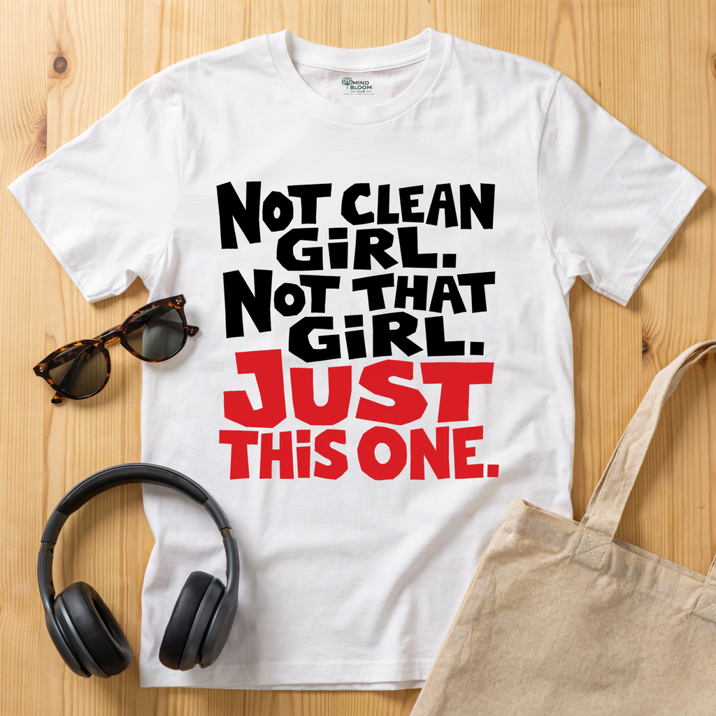 Not clean girl. Not that girl. Just this one T-Shirt