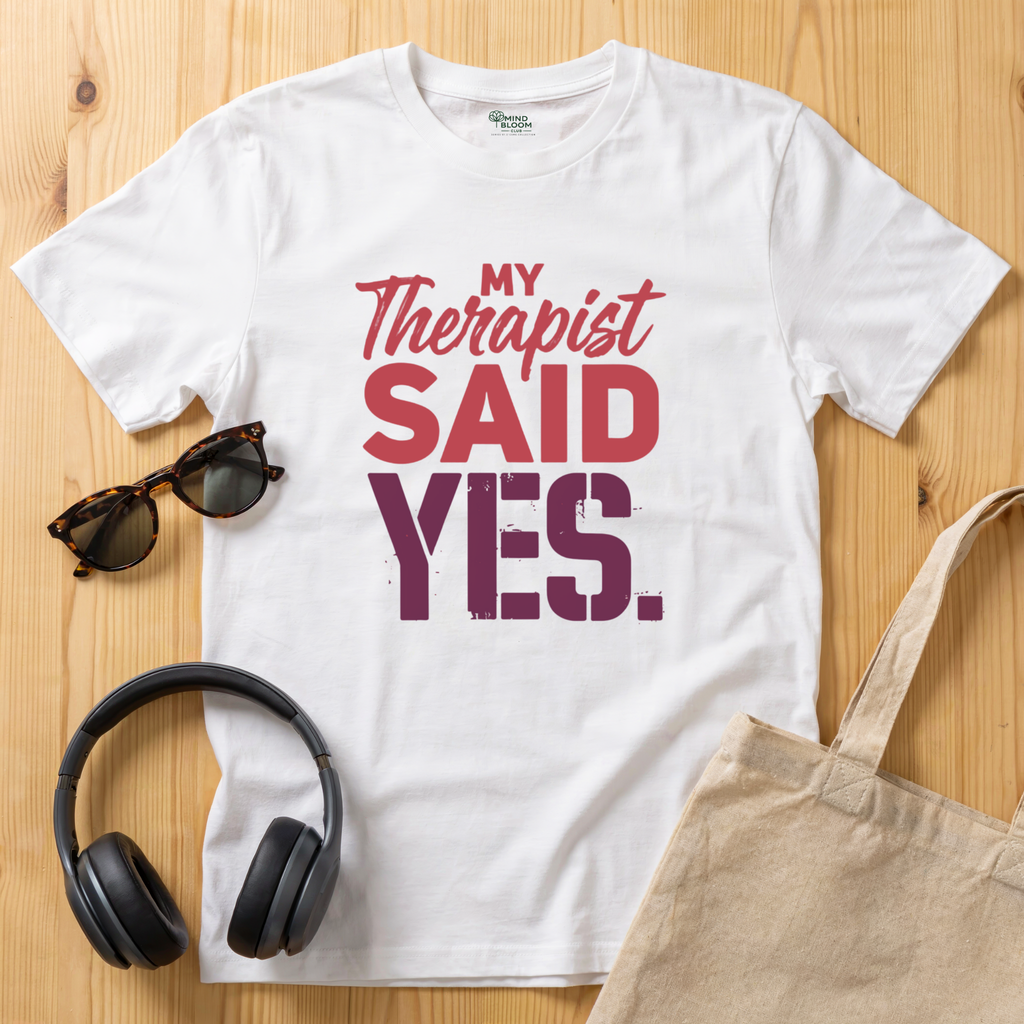 My Therapist said YES T-Shirt
