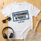 Deprogramming in progress T-Shirt