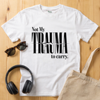 Not My Trauma to Carry T-Shirt