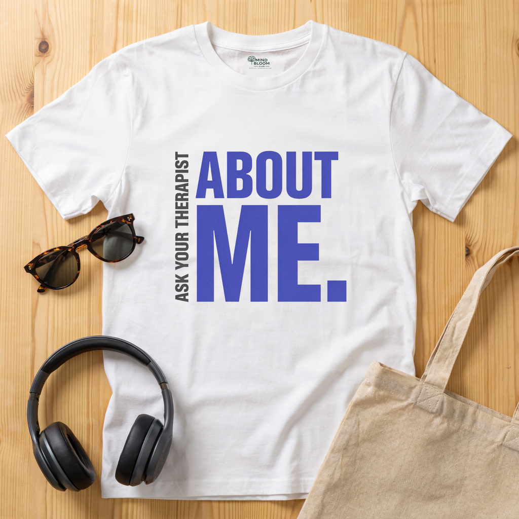 Ask your therapist about me T-Shirt