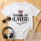 Validate me Later T-Shirt
