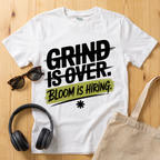 Grind is over. Bloom is hiring T-Shirt