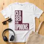 Closed for Opinions T-Shirt