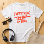 Everything is fine...I'm lying T-Shirt